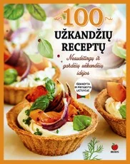 100 UŽKANDŽIŲ RECEPTŲ: nesudėtingų ir gardžių užkandžių idėjos