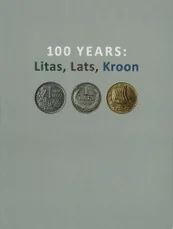 100 Years: Litas, Lats, Kroon. Exhibition Catalogue