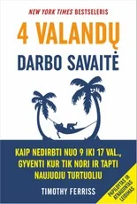 4 valandų darbo savaitė. Kaip nedirbti nuo 9 iki 17 val., gyventi kur tik nori ir tapti naujuoju turtuoliu