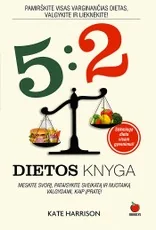 5:2 DIETOS KNYGA: pamirškite visas varginančias dietas, valgykite ir lieknėkite! Su naujausiais mokslininkų tyrimais ir anksčiau neskelbta informacija