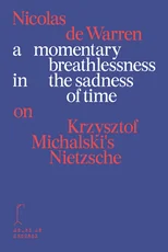 A momentary breathlessness in the sadness of time: on Krzysztof Michalski's Nietzsche