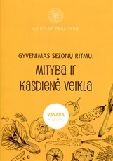 Ajurveda praktikoje. Gyvenimas sezono ritmu: mityba ir kasdienė veikla, IV dalis. Vasara