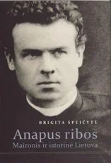 Anapus ribos: Maironis ir istorinė Lietuva