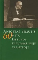 Anicetas Simutis: 60 metų Lietuvos diplomatinėje tarnyboje