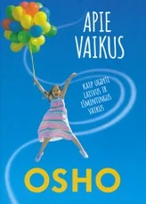 Apie vaikus. Kaip ugdyti laisvus ir išmintingus vaikus