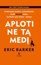 APLOTI NE TĄ MEDĮ: stulbinantis tyrimas, atskleidžiantis, kodėl (beveik) viskas, ką žinote apie sėkmę – netiesa