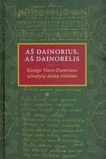 Aš dainorius, aš dainorėlis. Kunigo Vinco Dumčiaus užrašytų dainų rinktinė