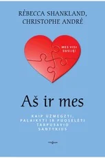 Aš ir mes: kaip užmegzti, palaikyti ir puoselėti tarpusavio santykius