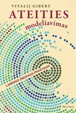 Ateities modeliavimas. Laimingo žmogaus praktikos — asmenybes-tobulinimas