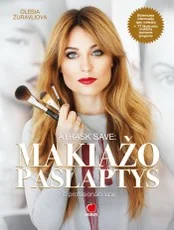 ATRASK SAVE. MAKIAŽO PASLAPTYS IŠ PROFESIONALŲ LŪPŲ. Sukurta ir pritaikyta Lietuvos moterų gymiui, akių spalvai + 17 iliustruotų žingsnis po žingsnio makiažo pamokų įvairioms progoms