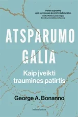Atsparumo galia. Kaip įveikti traumines patirtis