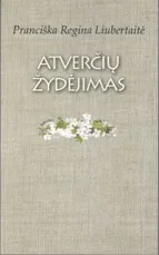 Atverčių žydėjimas: atrinktinė lyrika