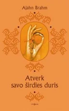 ATVERK SAVO ŠIRDIES DURIS: juokingos ir išmintingos budistinės istorijos kiekvienam gyvenimo atvejui