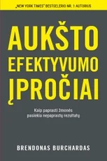 AUKŠTO EFEKTYVUMO ĮPROČIAI. Kaip paprasti žmonės pasiekia nepaprastų rezultatų