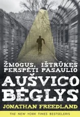 Aušvico bėglys. Žmogus, ištrūkęs perspėti pasaulio