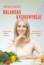 Balansas kasdienybėje: pagrindiniai mitybos principai, paneigti mitai, fizinė ir emocinė sveikata