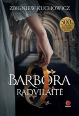 BARBORA RADVILAITĖ: išsamus ir kartais šokiruojantis istorinis tyrimas apie Lietuvos istorijos ikoną
