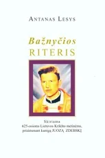 Bažnyčios riteris: knyga skirta 625-osioms Lietuvos Krikšto metinėms, prisimenant kunigą Juozą Zdebskį