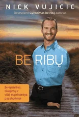 Be ribų: įkvepiantys, tikėjimą ir viltį stiprinantys pasakojimai