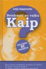 Bendrauti su vaiku. Kaip? Auklėjimas be prievartos