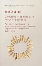BIRŽULIS. Donkalnio ir Spigino salų mirusiųjų pasauliai apie seniausių mūsų protėvių kilmę – archeologijos, antropologijos, lingvistikos ir paleogenetikos duomenimis