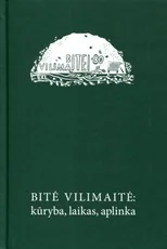 Bitė Vilimaitė: kūryba, laikas, aplinka