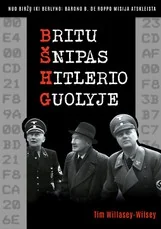 BRITŲ ŠNIPAS HITLERIO GUOLYJE. Nuo Biržų iki Berlyno: barono B. de Roppo misija atskleista