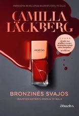 BRONZINĖS SVAJOS. Detektyvų karalienė Camilla Läckberg sugrįžta – trilogijos finalas, kokio nesitikėjote