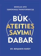 BŪK ATEITIES SAVIMI DABAR. Mokslas apie sąmoningą transformaciją