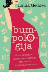 Bumpologija. Mitus griaunanti knyga apie nėštumą smalsiems būsimiems tėveliams