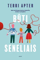 BŪTI SENELIAIS. Apie skirtingas kartas siejančią meilę ir santykius