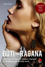 BŪTI (SU) RAGANA: magiškas, erotiškas ir įtampos kupinas pasakojimas apie amžiną meilę