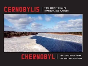 Černobylis. Chernobyl. Trys dešimtmečiai po branduolinės avarijos (30,1x21,5 cm)