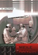 Chirurgija: ir meilė, ir kančia... Medicinai skirtas gyvenimas