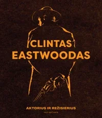 Clintas Eastwoodas. Aktorius ir režisierius