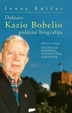 Daktaro Kazio Bobelio politinė biografija. 2 knyga. Už Lietuvą – modernią, europietišką, klestinčią