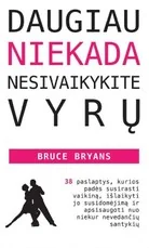 DAUGIAU NIEKADA NESIVAIKYKITE VYRŲ