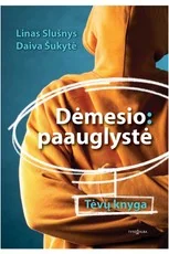 Dėmesio: paauglystė. Tėvų knyga — auklejimas-ir-santykiai-seimoje