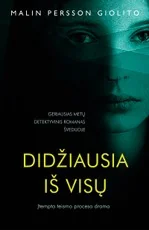 DIDŽIAUSIA IŠ VISŲ: įtempta teismo proceso drama. Geriausias metų detektyvinis romanas Švedijoje, prilyginamas tarptautiniam bestseleriui „Mergina su drakono tatuiruote“