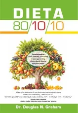 Dieta 80/10/10. Subalansuok savo sveikatą, savo svorį ir gyvenimą