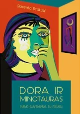 Dora ir Minotauras: mano gyvenimas su Pikasu