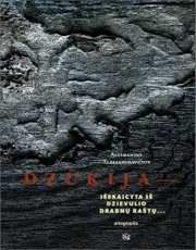 Dzūkija – išskaicyta iš Dzievulio drabnų raštų…
