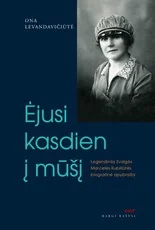 Ėjusi kasdien į mūšį: legendinės žvalgės Marcelės Kubiliūtės biografinė apybraiža