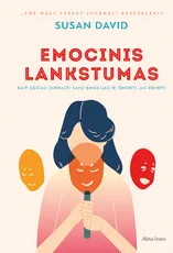 Emocinis lankstumas. Kaip geriau suprasti savo emocijas ir išmokti jas priimti