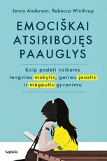 EMOCIŠKAI ATSIRIBOJĘS PAAUGLYS. Kaip padėti vaikams lengviau mokytis, geriau jaustis ir mėgautis gyvenimu