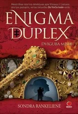 ENIGMA DUPLEX, arba DVIGUBA MĮSLĖ. Lietuviško Da Vinčio kodo vertas meistriškas istorinis detektyvas