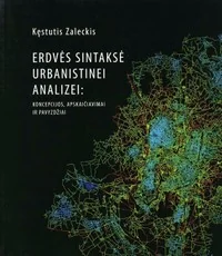 Erdvės sintaksė urbanistinei analizei: koncepcijos, apskaičiavimai ir pavyzdžiai
