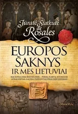 EUROPOS ŠAKNYS IR MES LIETUVIAI. Kas iš tikrųjų nulėmė Europos istorijos kryptį – Romos imperijos legionai ar neįminti baltų tautų pėdsakai?