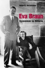 Eva Braun: gyvenimas su Hitleriu