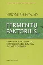 Fermentų faktorius. Ateities mityba, kuri saugos nuo išeminės širdies ligos, gydys vėžį, stabdys II tipo cukraligę